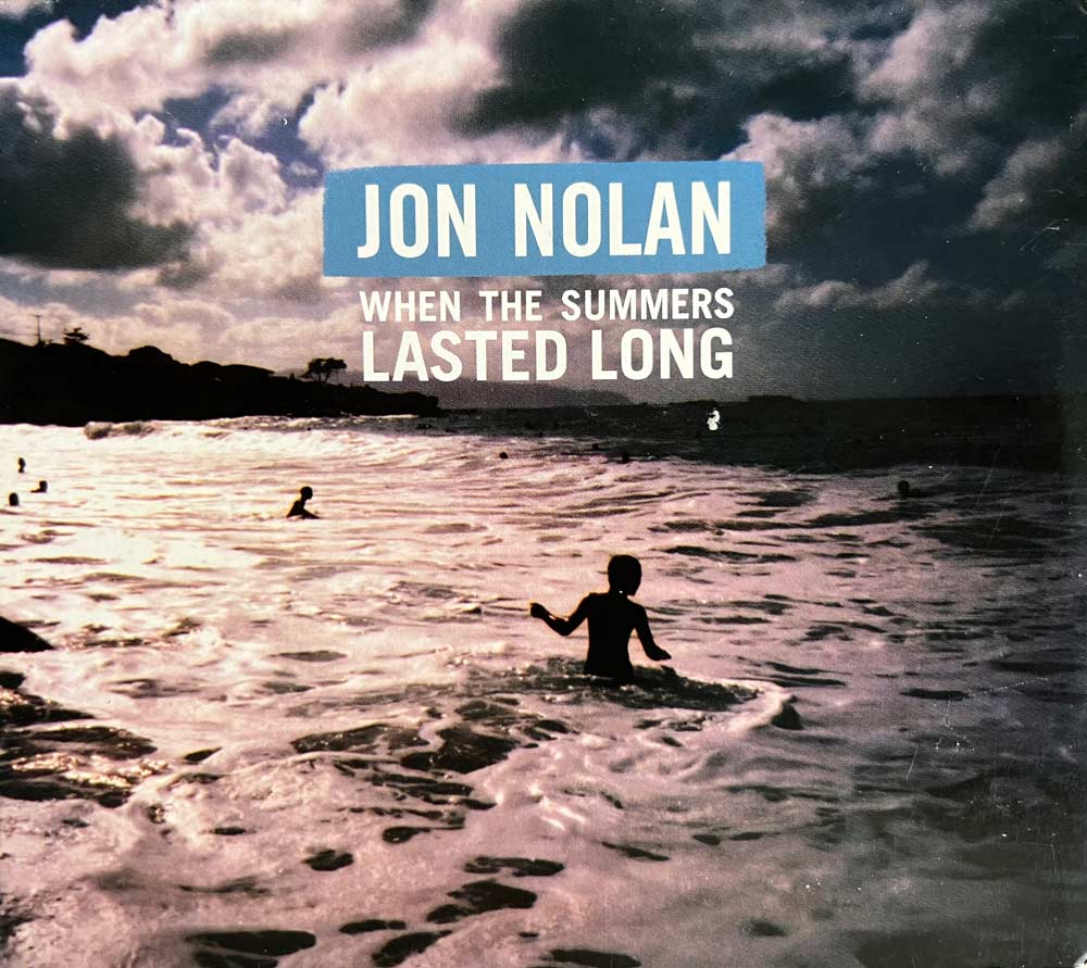 When The Summers Lasted Long Jon Nolan